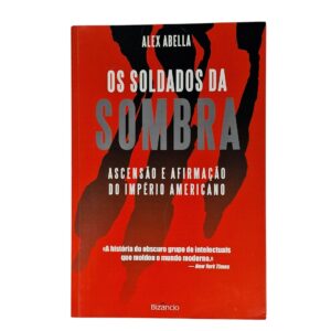 Os Soldados da Sombra, ascensão e afirmação do império americano – Alex Abella (2009)