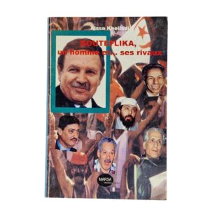 Bouteflika, un homme et...ses rivaux – Aissa Khelladi (2003)