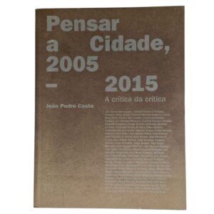 Pensar a Cidade, 2005-2015: A crítica da crítica – João Pedro Costa (2017)