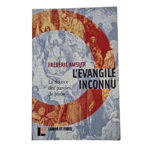 L’Évangile Inconnu – La Source des Paroles de Jésus – Frédéric Amsler (2006)