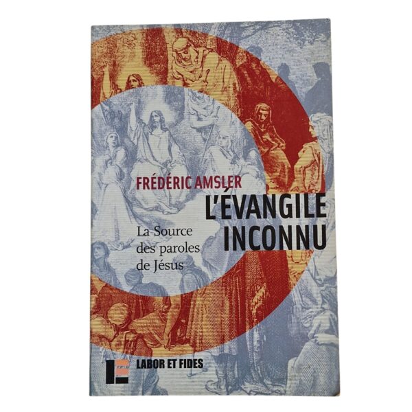 L’Évangile Inconnu – La Source des Paroles de Jésus – Frédéric Amsler (2006)