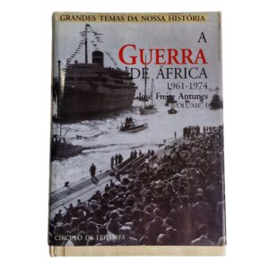 Grandes Temas da Nossa História – A Guerra de África 1961-1974 – José Freire Antunes (1995)