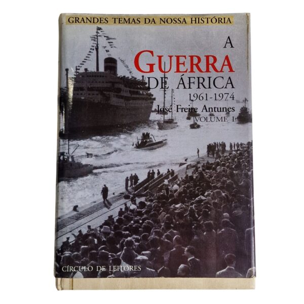 Grandes Temas da Nossa História – A Guerra de África 1961-1974 – José Freire Antunes (1995)
