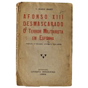 Afonso XIII Desmascarado – O Terror Militarista em Espanha - Vicente Blasco Ibáñez (1924)