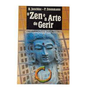O Zen e a Arte de Gerir – Ensinamentos dos Mestres - B. Joschke e P. Stemmann (2001)