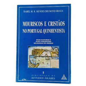 Mouriscos e Cristãos no Portugal Quinhentista - Isabel M.R. Mendes Drumond Braga (1999)