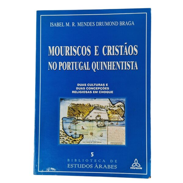 Mouriscos e Cristãos no Portugal Quinhentista - Isabel M.R. Mendes Drumond Braga (1999)