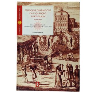 Episódios Dramáticos da Inquisição Portuguesa – Volume I - António Baião