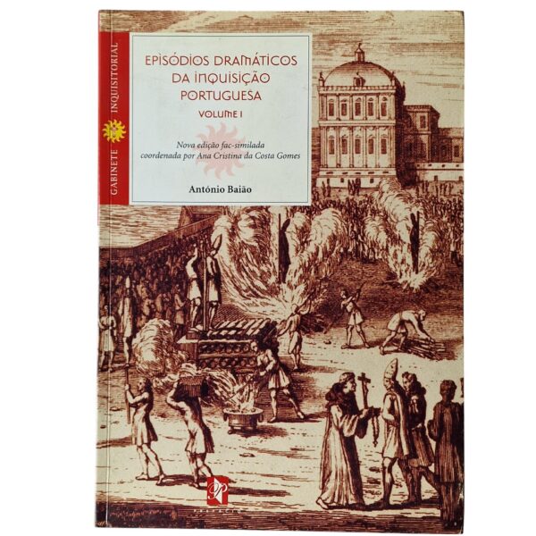 Episódios Dramáticos da Inquisição Portuguesa – Volume I - António Baião