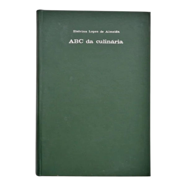 ABC da Culinária – 2.ª Edição – Etelvina Lopes de Almeida (1966)