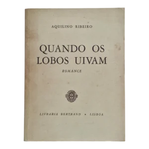 Quando os Lobos Uivam – Aquilino Ribeiro – Edição Fac-similada da 1.ª Edição de 1958 (2014)