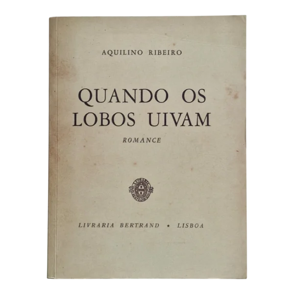 Quando os Lobos Uivam – Aquilino Ribeiro – Edição Fac-similada da 1.ª Edição de 1958 (2014)