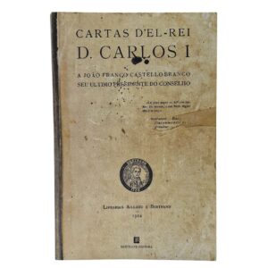 Cartas d’El-Rei D. Carlos I a João Franco Castello-Branco, seu Último Presidente do Conselho – João Franco Castello-Branco (2006)