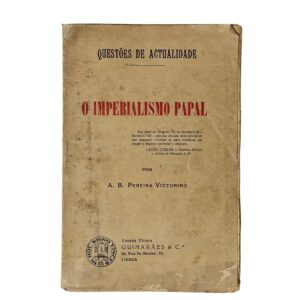 Questões de Actualidade: O Imperialismo Papal – A. B. Pereira Victorino (s.d.)
