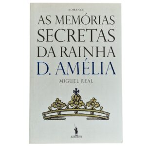 As Memórias Secretas da Rainha D. Amélia – Miguel Real (2010)