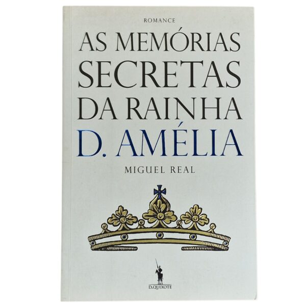 As Memórias Secretas da Rainha D. Amélia – Miguel Real (2010)