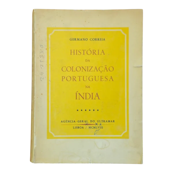 História da Colonização Portuguesa na Índia – Vol. VI – Germano Correia (1958) – Agência-Geral do Ultramar