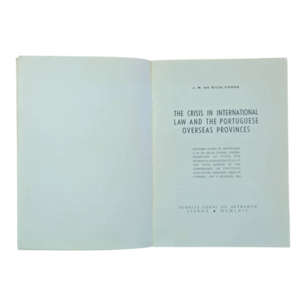 The Crisis in International Law and the Portuguese Overseas Provinces – J. M. da Silva Cunha (1964) – Agência-Geral do Ultramar