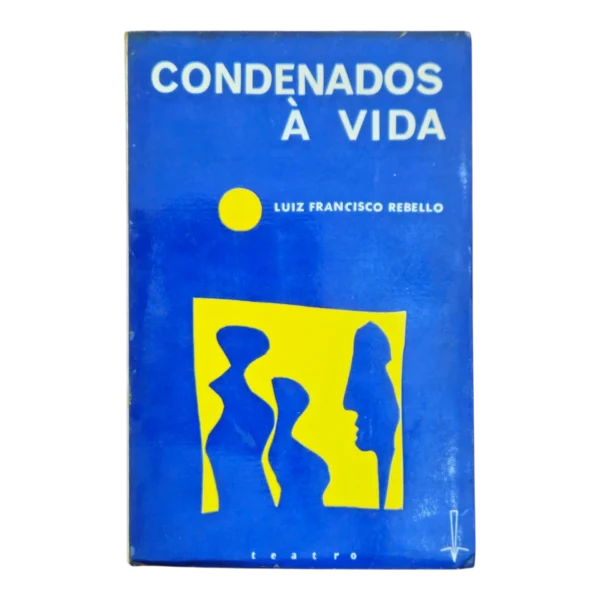 Condenados à Vida – Luiz Francisco Rebello – 2ª Edição (1965) – Editorial Presença – Teatro