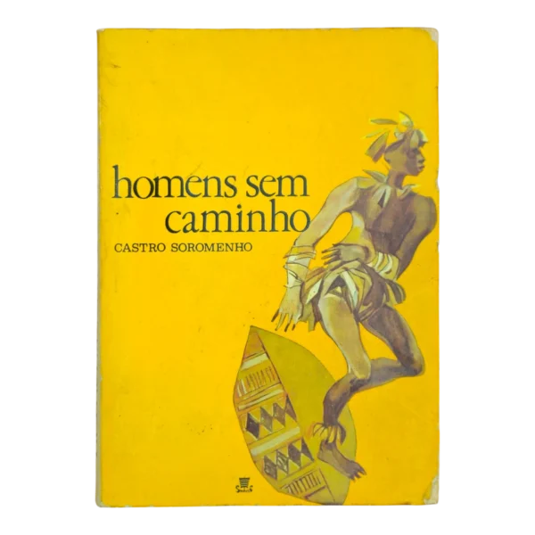 Homens sem Caminho – Castro Soromenho – 4ª Edição (1966) – Editora Ulisseia