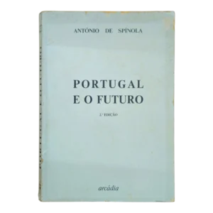 Portugal e o Futuro – António de Spínola – 2ª Edição (1974) – Arcádia