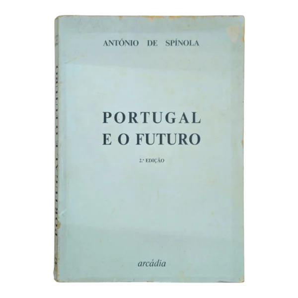 Portugal e o Futuro – António de Spínola – 2ª Edição (1974) – Arcádia