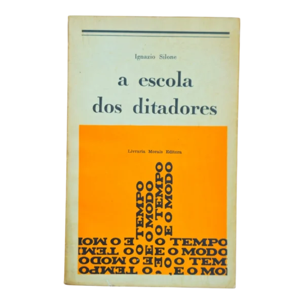 A Escola dos Ditadores – Ignazio Silone – Livraria Morais Editora – 340 páginas