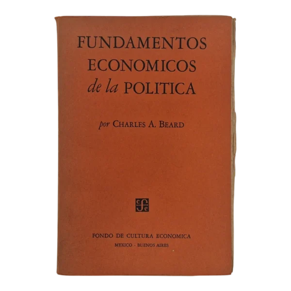 Fundamentos Económicos de la Política – Charles A. Beard – 1947 – Fondo de Cultura Económica