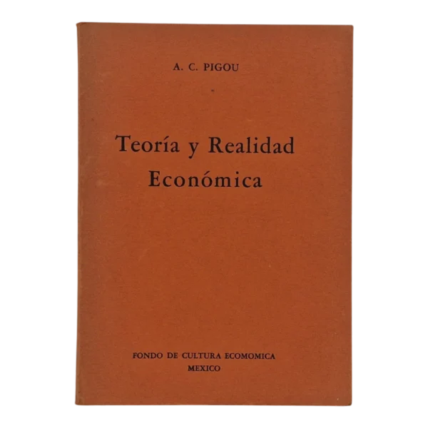Teoría y Realidad Económica – A. C. Pigou – 1944 – Fondo de Cultura Económica