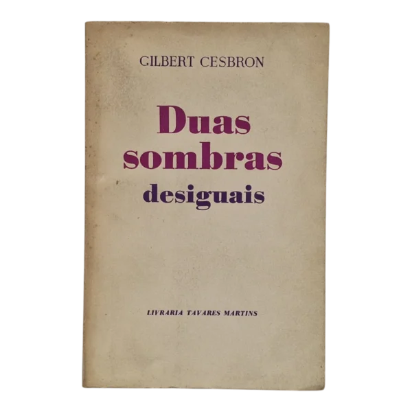 Duas Sombras Desiguais – Gilbert Cesbron – 1962/63 – Livraria Tavares Martins