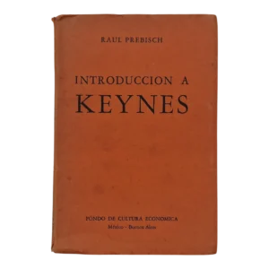 Introducción a Keynes – Raúl Prebisch – 1947 – Fondo de Cultura Económica