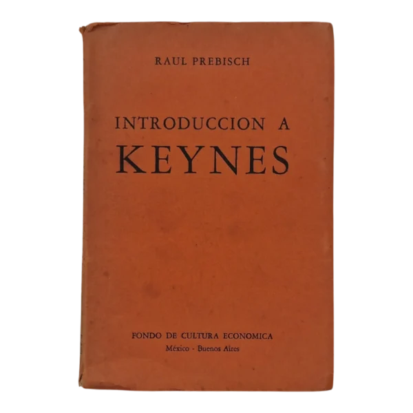 Introducción a Keynes – Raúl Prebisch – 1947 – Fondo de Cultura Económica