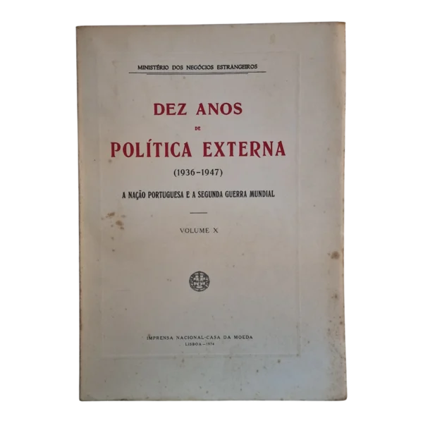Dez Anos de Política Externa (1936-1947) – Volume X – INCM 1974