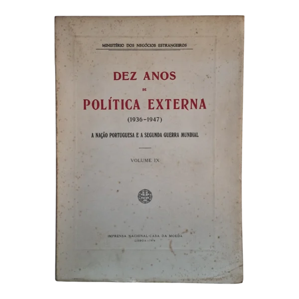 Dez Anos de Política Externa (1936-1947) – Volume IX – INCM 1974