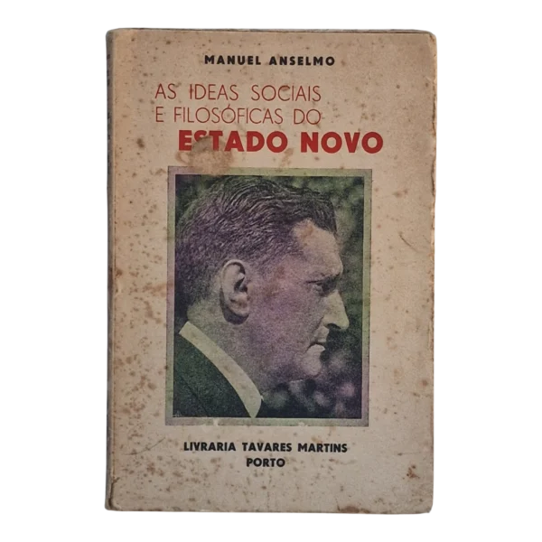 As Ideias Sociais e Filosóficas do Estado Novo – Manuel Anselmo – 1934 – Livraria Tavares Martins