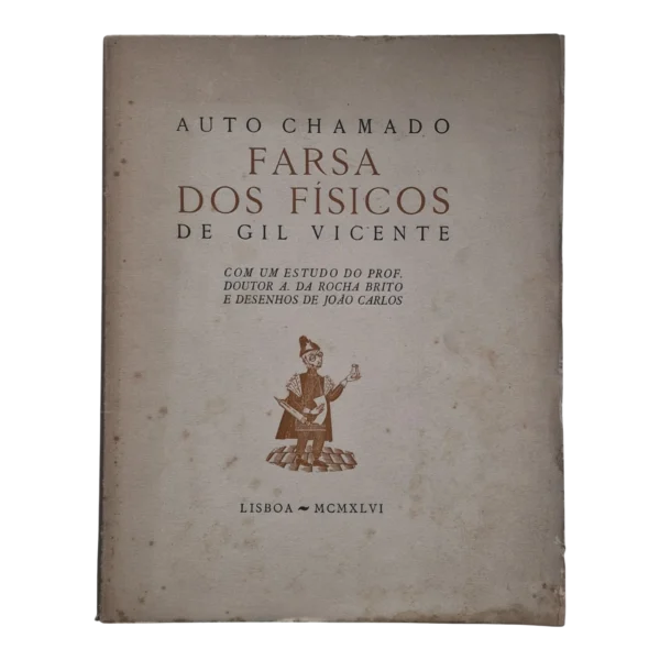 Auto Chamado Farsa dos Físicos – Gil Vicente – Com Estudo de A. da Rocha Brito e Desenhos de João Carlos – Lisboa, 1946