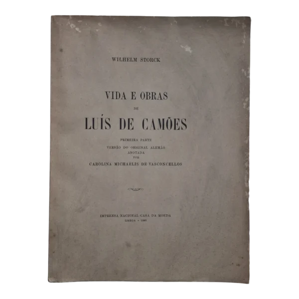 Vida e Obras de Luís de Camões – Wilhelm Storck – 1.ª Parte – Anotada por Carolina Michaëlis de Vasconcelos (1980)
