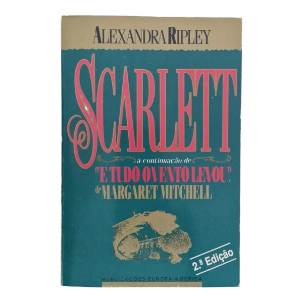 Scarlett – A Continuação de Tudo o Vento Levou - Alexandra Ripley (1991)