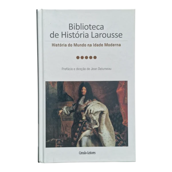 História do Mundo na Idade Moderna – Biblioteca de História Larousse – Jean Delumeau – Círculo de Leitores