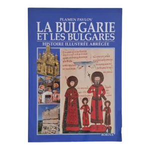 La Bulgarie et les Bulgares – Histoire Illustrée Abrégée – Plamen Pavlov – Borina