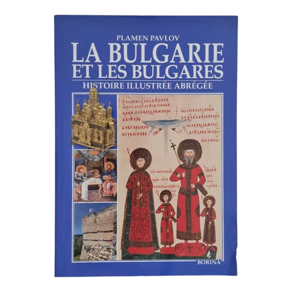 La Bulgarie et les Bulgares – Histoire Illustrée Abrégée – Plamen Pavlov – Borina