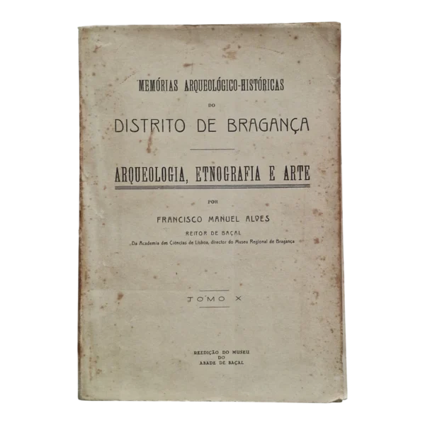 Memórias Arqueológico-Históricas do Distrito de Bragança – Tomo X – Francisco Manuel Alves