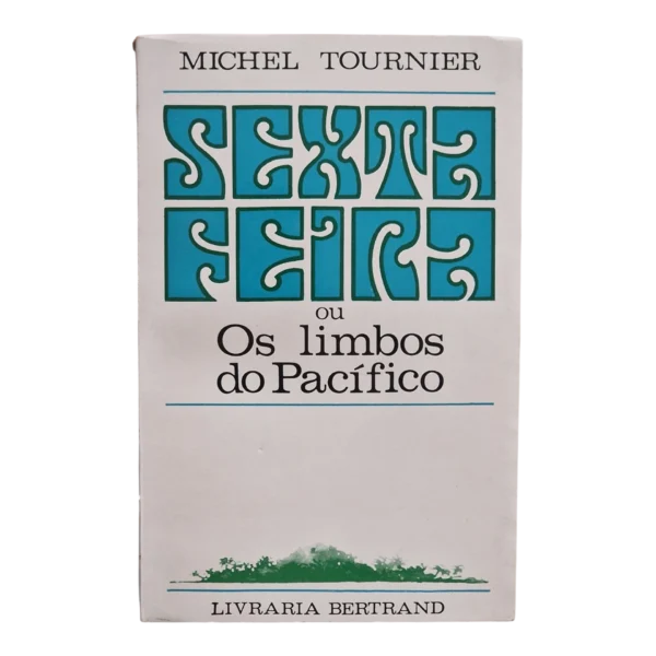 Sexta-Feira ou Os Limbos do Pacífico – Michel Tournier – Livraria Bertrand – 1967
