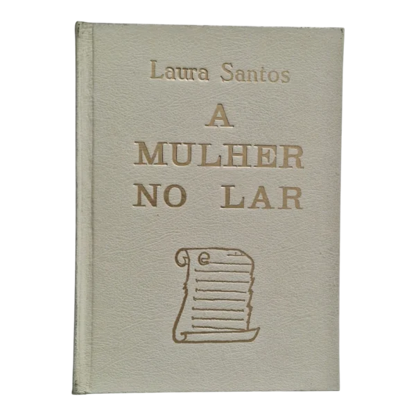 A Mulher no Lar: Noiva, Esposa e Mãe – Laura Santos – Volumes I e II – 4.ª Edição – Editorial Lavores